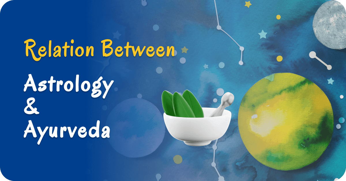 Relation between astrology and ayurveda